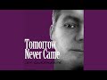 Tomorrow Never Came