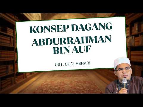 CARA DAGANG ABDURRAHMAN BIN AUF RADIYALLAHU'AN Cara Kaya Ala 3 Sahabat Nabi   Ustadz Budi Ashari