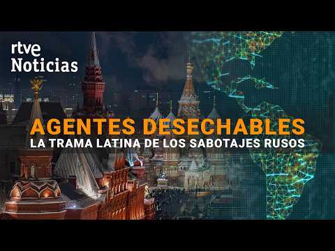 Agentes desechables: La trama latina de los sabotajes rusos | RTVE Noticias