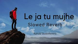 Le Ja Tu Mujhe - Atif Aslam - [Slowed+Reverb] F.A.L.T.U