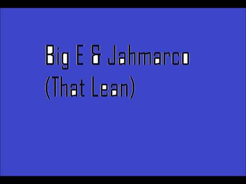 Big E and Jahmarco- That Lean