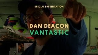 Dan Deacon - Vantastic