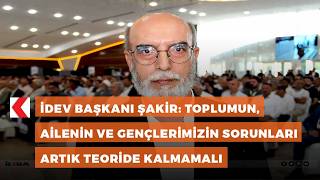 İDEV Başkanı Muhammed Şakir: Toplumun, ailenin ve gençlerimizin sorunl