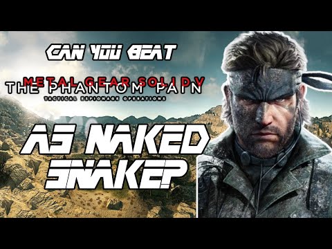 Can You Beat Metal Gear Solid V as Naked Snake?