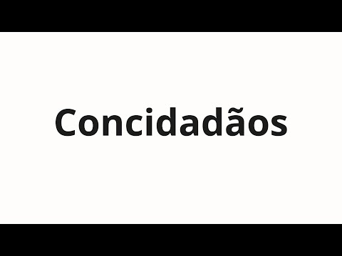 How to pronounce Concidadãos