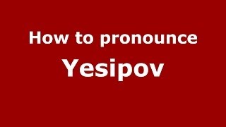 How to pronounce Yesipov