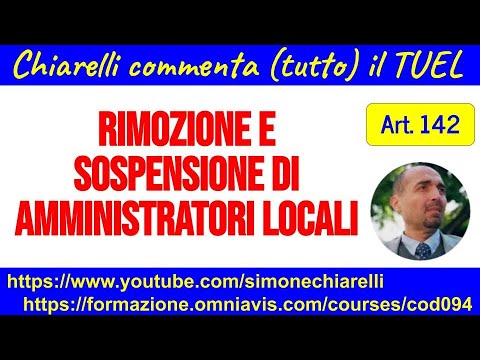Chiarelli commenta (tutto) il TUEL - Art. 142 - Rimozione e sospensione di amministratori (4/1/2023)