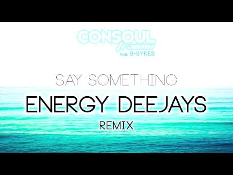 Consoul Trainin feat. B-Sykes - Say Something (Energy Deejays Remix)