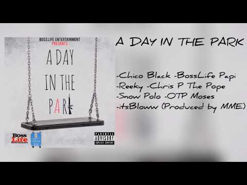 BossLife Papi - A Day In The Park (Chico Black, Reeky, CP the Pope, Snow Polo, OTP Moses, itsBloww)