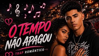  O Tempo Não Apagou 💖 Rap No Estilo Trap Romântico 