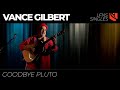 Goodbye Pluto | Vance Gilbert