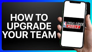 How To Upgrade Your Team In NBA Live Mobile Tutorial
