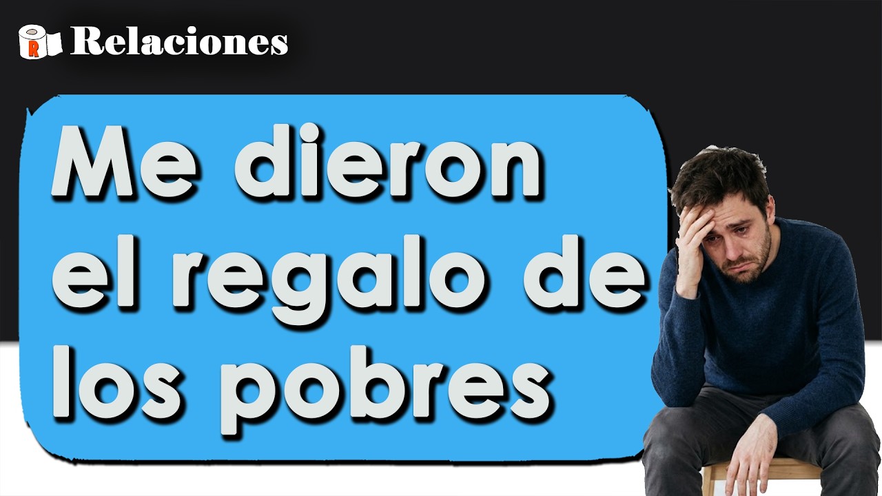 Mi novia me dio el regalo de los pobres y nada más
