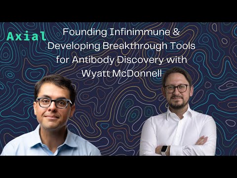 Founding Infinimmune & Developing Breakthrough Tools for Antibody Discovery with Wyatt McDonnell