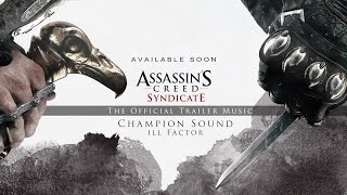 Ill Factor - Champion Sound (Assassin's Creed Syndicate Debut Trailer Official Music)