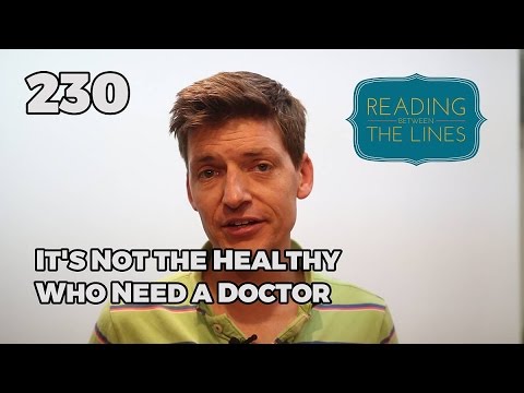 Reading Between the Lines 230 - It's Not the Healthy Who Need a Doctor