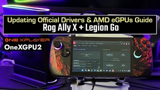 Rog Ally X + Legion Go: Update Your AMD eGPU Drivers the Right Way (ONEXGPU 2 Setup Guide)