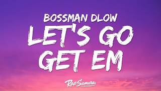BossMan Dlow - Let's Go Get Em (Lyrics)