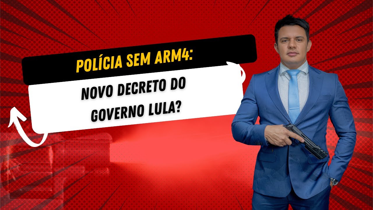 POLÍCIA SEM ARM4: NOVO DECRETO DO GOVERNO LULA?