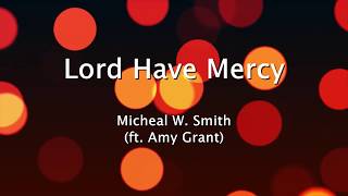 Lord Have Mercy - Michael W. Smith ft. Amy Grant (Lyrics)