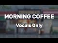 Morning Coffee - Chevy & Nalba (Acapella) No Music