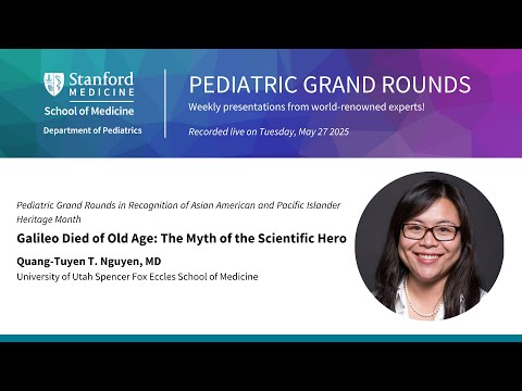 Stanford Pediatric Grand Rounds: Galileo Died of Old Age: The Myth of the Scientific Hero