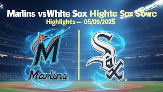 Marlins vs White Sox Highlights | Hicks vs Vaughn Showdown! (5/9/25) | MLB highlights