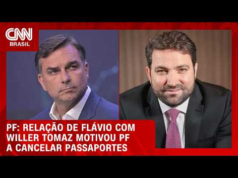 Relação de Flávio com Willer Tomaz motivou PF a cancelar passaportes | LIVE CNN