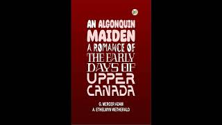 An Algonquin Maiden: A Romance of the Early Days of Upper Canada