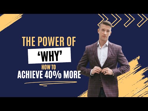 The Power of 'WHY'- How to Achieve 40% more.
