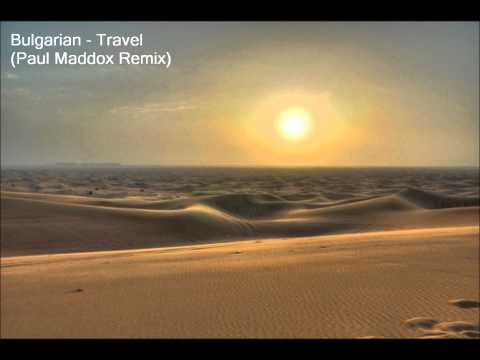 Travel - Bulgarian (Paul Maddox Remix) [HQ]