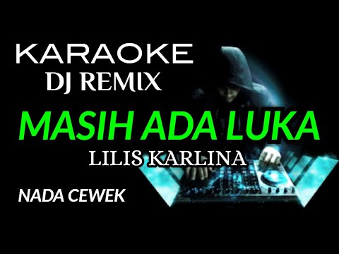 DJ MASIH ADA LUKA - Lilis Karlina ( KARAOKE DJ REMIX NADA CEWEK )