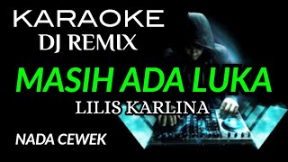 Download lagu DJ MASIH ADA LUKA - Lilis Karlina ( KARAOKE DJ REMIX NADA CEWEK ) mp3 Download lagu DJ MASIH ADA LUKA - Lilis Karlina ( KARAOKE DJ REMIX NADA CEWEK ) mp3