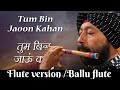 Tum Bin Jau Kahan L Ballu Flute Version