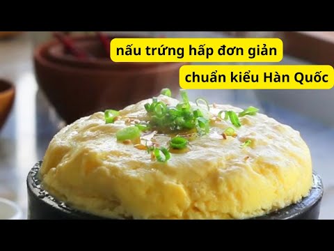 Cách làm trứng hấp Hàn Quốc bồng bềnh đơn giản