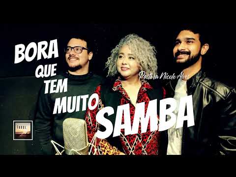 Bora Que Tem Muito Samba - Pastora Nicole Alves