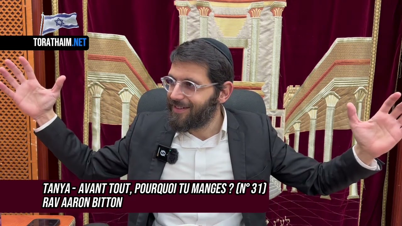 Tanya - avant tout, pourquoi tu manges ? (N°31)Rav Aaron Bitton