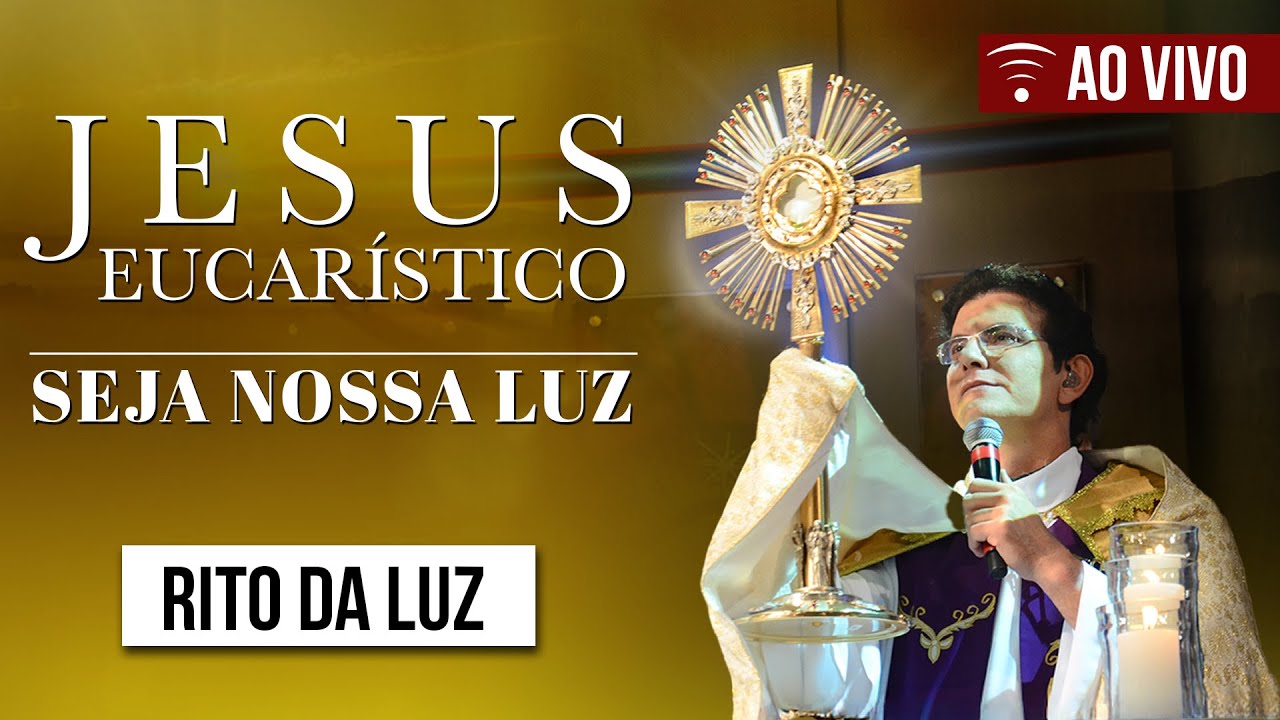 JESUS EUCARÍSTICO, SEJA NOSSA LUZ | RITO DA LUZ