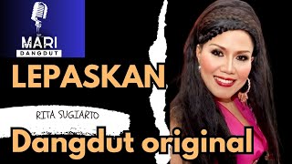 Download lagu LEPASKAN - RITA SUGIARTO ( BIKIN GALAU ) DANGDUT ( ORIGINAL AUDIO HQ) @maringulik mp3