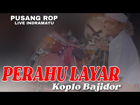 PERAHU LAYAR KOPLO BAJIDOR • PUSANG ROP LIVE INDRAMAYU