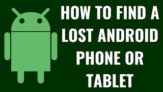 How to Find a Lost Android Phone or Tablet