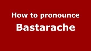 How to pronounce Bastarache