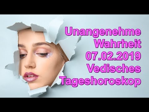Unangenehme Wahrheit 07.02.2019 Vedisches Tageshoroskop