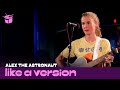 Alex the Astronaut - 'Not Worth Hiding' (live for Like A Version)