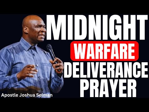 MIDNIGHT WARFARE DELIVERANCE PRAYER | APOSTLE JOSHUA SELMAN