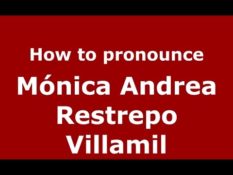 How to pronounce Mónica Andrea Restrepo Villamil (Colombian Spanish/Colombia)  - PronounceNames.com
