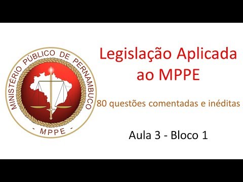 Legislação Aplicada ao MPPE - Aula 3 - Bloco 1 - 80 questões comentadas e inéditas