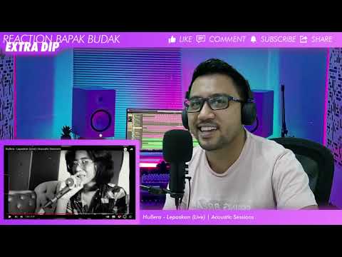 Hullera - Lepaskan (Live) | Acoustic Sessions | REACTION BAPAK BUDAK