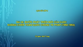 Bài 26. Bước phát triển mới của cuộc kháng chiến toàn quốc chống thực dân Pháp ( 1950-1953)