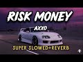 Risk Money AXXO SUPER SLOWED REVERB